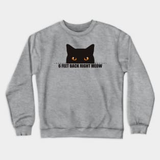 6 feet back right meow - social distance Crewneck Sweatshirt